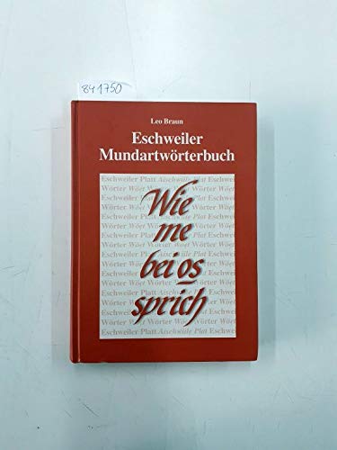 Eschweiler Mundartwörterbuch: Wie me bei os sprich - Braun Leo, Küpper Simon, Braun Leo, Arbeitskreis 3 Mundart, Braun, Cornelissen Georg