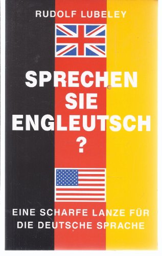 Sprechen sie Engleutsch - eine scharfe Lanze für die Deutsche Sprache.