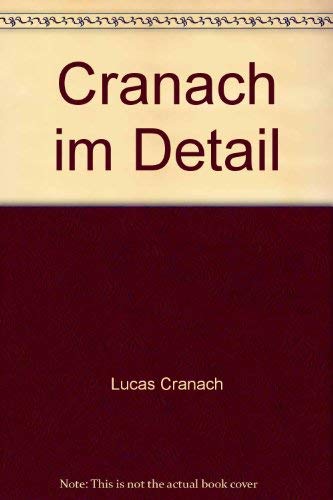 Cranach im Detail: Buchschmuck Lucas Cranachs des AÌˆlteren und seiner Werkstatt : Ausstellung in der Lutherhalle Wittenberg vom 29.3 bis 4.12.1994, ... Lucas-Cranach-Ehrung 1994 (German Edition) (9783980335867) by Cranach, Lucas