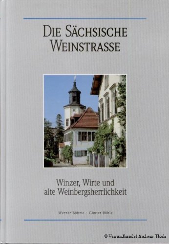 9783980336406: Die Schsische Weinstrasse. Winzer, Wirte und alte Weinbergsherrlichkeit