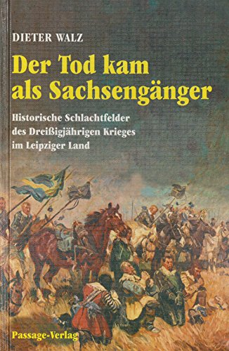 Stock image for Der Tod kam als Sachsengnger: Historische Schlachtfelder des Dreissigjhrigen Krieges im Leipziger Land for sale by medimops