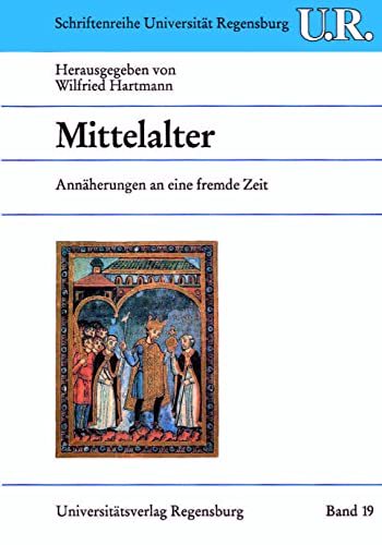 Beispielbild fr Mittelalter: Annherungen an eine fremde Zeit (= Schriftenreihe der Universitt Regensburg Band 19 zum Verkauf von Bernhard Kiewel Rare Books