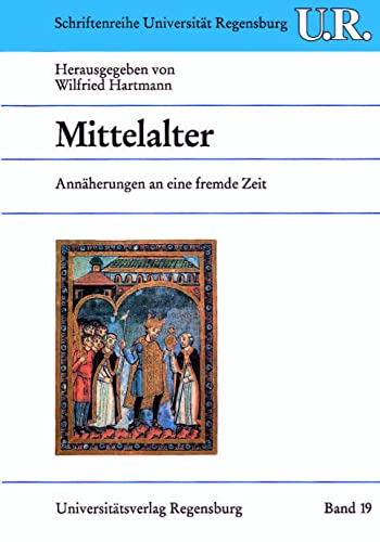 9783980347006: Mittelalter: Annaherungen an Eine Fremde Zeit (Schriftenreihe Der Universitat Regensburg)