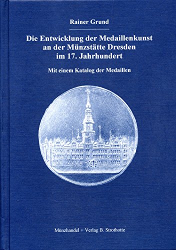 Beispielbild fr Die Entwicklung der Medaillenkunst an der Mnzsttte Dresden im 17. Jahrhundert: Mit einem Katalog der Medaillen zum Verkauf von medimops