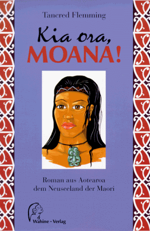Stock image for Kia ora, Moana! Roman aus Aotearoa, dem Neuseeland der Maori. Mit 6 Bildern von Davood Roostaei. for sale by Antiquariat Christoph Wilde