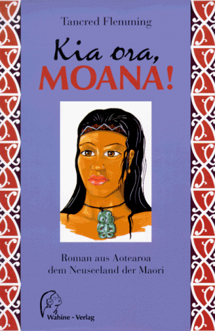 9783980361712: Kia ora, Moana. Roman aus Aotearoa dem Neuseeland der Maori