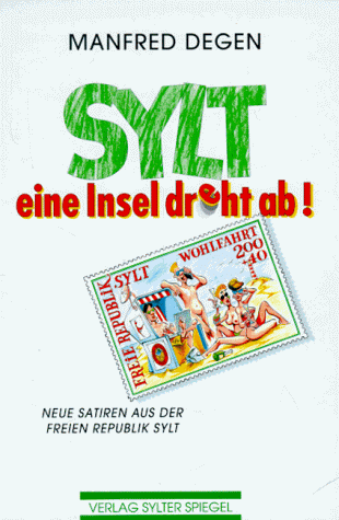 Sylt - eine Insel dreht ab! Neue Satiren aus der freien Republik Sylt.