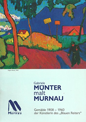 Stock image for Gabriele Mnter malt Murnau: Gemlde 1908-1960 der Knstlerin des "Blauen Reiters" for sale by medimops