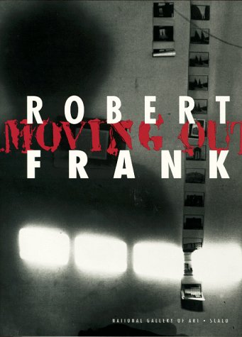 Robert Frank: Moving Out - Sarah And Philip Brookman Robert Frank Et Al. Greenough