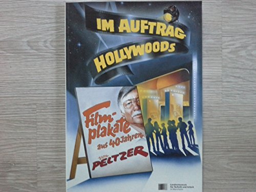 Beispielbild fr Im Auftrag Hollywoods.Filmplakate aus 40 Jahren von Peltzer. Katalog und Begleitband zur Ausstellung im Landesmuseum fr Technik und Arbeit in Mannheim. zum Verkauf von Antiquariat im Lenninger Tal