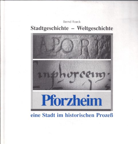 Beispielbild fr Stadtgeschichte - Weltgeschichte Pforzheim: Eine Stadt im historischen Prozess zum Verkauf von medimops