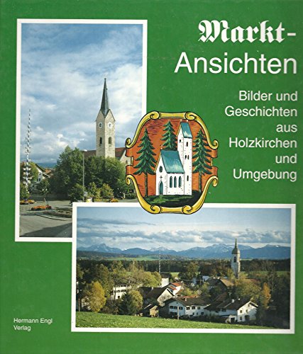 Stock image for Markt-Ansichten : Bilder und Geschichten aus Holzkirchen und Umgebung. Hrsg. v. d. Holzkirchner Bcherecke OHG for sale by mneme