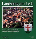 Stock image for Landsberg am Lech: Stadt an Der Romantischen Strae Geschichte Und Sehenswürdigkeiten for sale by WorldofBooks