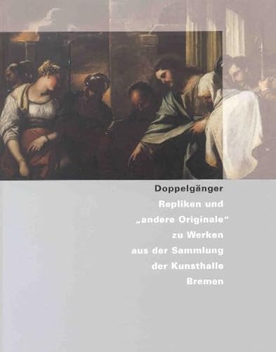 Imagen de archivo de Doppelganger: Repliken und "andere Originale" zu Werken aus der Sammlung der Kunsthalle Bremen. a la venta por Zubal-Books, Since 1961