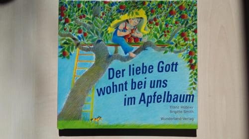 9783980412421: Der liebe Gott wohnt bei uns im Apfelbaum