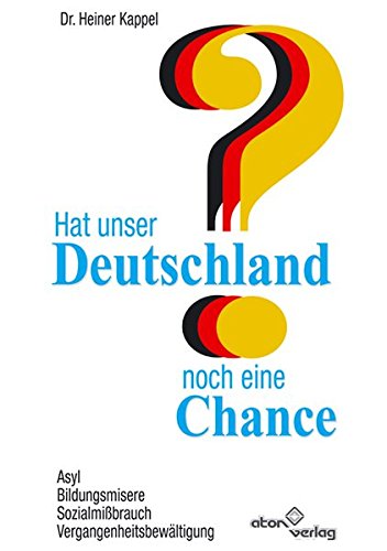 9783980418669: Hat unser Deutschland noch eine Chance: Asyl, Bildungsmisere, Sozialmissbrauch, Vergangenheitsbewltigung (Livre en allemand)