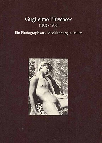 9783980437400: Guglielmo Plschow (1852-1930): Ein Photograph aus Mecklenburg in Italien (Livre en allemand)