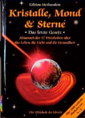 Kristalle, Mond & Sterne. Das letzte Gesetz. Almanach der 17 Weisheiten über das Leben, die Liebe...