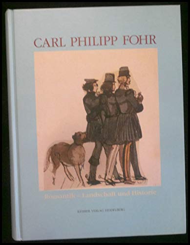 Carl Philipp Fohr : Romantik - Landschaft und Historie.Katalog der Zeichnungen und Aquarelle im H...