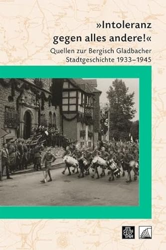 9783980444880: "Intoleranz gegen alles andere!": Quellen zur Bergisch Gladbacher Stadtgeschichte 1933-1945 (Beitrge zur Geschichte der Stadt Bergisch Gladbach)