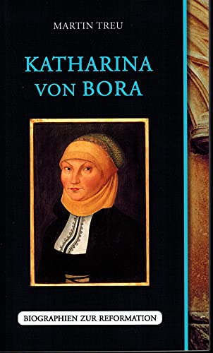 Katharina von Bora (Biographien zur Reformation) - Treu, Martin