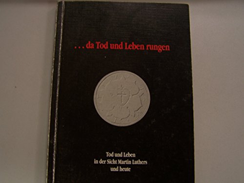 Beispielbild fr da Tod und Leben rungen: Tod und Leben in der Sicht Martin Luthers und heute. Wittenberger Sonntagsvorlesungen zum Verkauf von medimops