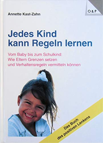 9783980449311: Annette Kast-Zahn Jedes Kind kann Regeln lernen. Das Buch des positiven Lenkens