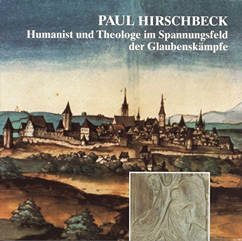 Imagen de archivo de Paul Hirschbeck (1509-1545): Humanist und Theologe im Spannungsfeld der Glaubenskmpfe a la venta por Antiquariat Armebooks