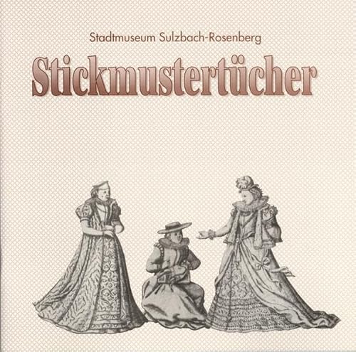 Beispielbild fr Stickmustertcher (Schriftenreihe des Stadtmuseums und Stadtarchivs Sulzbach-Rosenberg) zum Verkauf von medimops