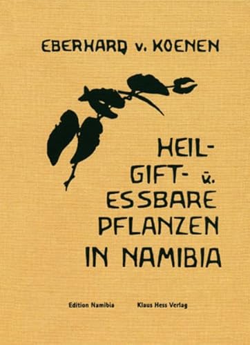 Heil-, Gift- und essbare Pflanzen in Namibia [Hardcover] Koenen, Eberhard von - Unknown Author