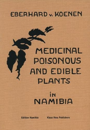 Medicinal, Poisonous, and Edible Plants in Namibia: With 128 Illustrations from Original Drawings by the Author (Deutsche Ortssippenbucher) - Eberhard Von Koenen