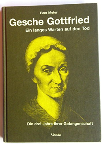 Beispielbild fr Gesche Gottfried : ein langes Warten auf den Tod ; die drei Jahre ihrer Gefangenschaft. zum Verkauf von BBB-Internetbuchantiquariat