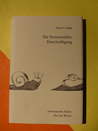 Die Hotzenwälder Entschuldigung : Geschichten und Miniaturen aus der Regio und ein Plädoyer für das Warten in 19 Stücken / Klaus A. Daigl - Daigl, Klaus A.