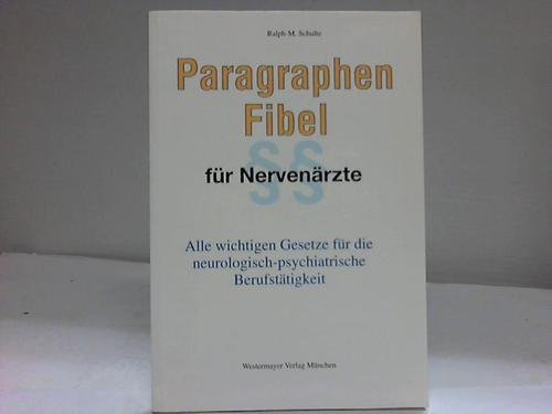 Stock image for Paragraphen-Fibel fr Nervenrzte : alle wichtigen Gesetze fr die neurologisch-psychiatrische Berufsttigkeit. Ralph-M. Schulte for sale by BBB-Internetbuchantiquariat