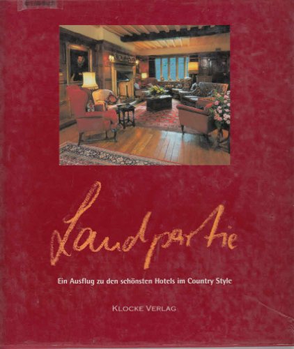 Stock image for Landpartie. Ein Ausflug zu den sch nsten Hotels im Country Style [Hardcover] Klocke, Thomas; Klocke, Martina; Ned, Günter; Herder, Sabine; Unger, Peter; Luig, Gundula; Stelzig, Matthias; Sol, Ydo and Lorke, Klaus for sale by tomsshop.eu