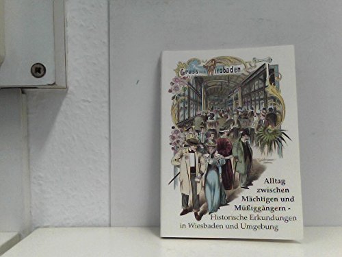 9783980470100: Alltag zwischen Mchtigen und Mssiggngern: Historische Erkundungen in Wiesbaden und Umgebung