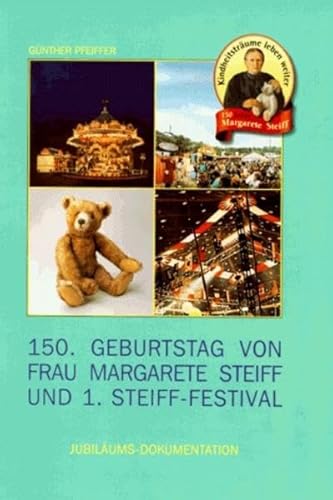 Beispielbild fr Hundertfnfzigster (150.) Geburtstag von Frau Margarete Steiff und 1. Steiff- Festival. Jubilums- Dokumentation zum Verkauf von medimops