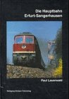 Die Hauptbahn Erfurt - Sangerhausen, Mit vielen Abb., - Lauerwald, Paul