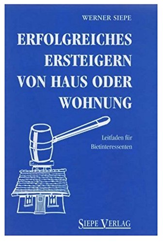 Beispielbild fr Erfolgreiches Ersteigern von Haus oder Wohnung: Leitfaden fr Bietinteressenten zum Verkauf von medimops