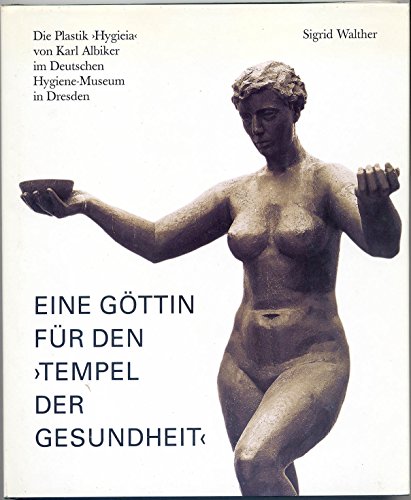 9783980482349: Eine Gttin fr den 'Tempel der Gesundheit': Die Plastik 'Hygieia' von Karl Albiker im Deutschen Hygiene-Museum in Dresden