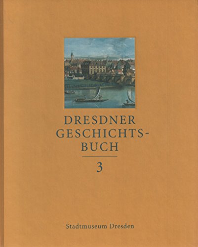 Stock image for Dresdner Geschichtsbuch. Band 3. Hsg.v. Stadtmuseum Dresden. (Mit 12 reich illustrierten Fach-Beitrgen verschiedener Autoren) for sale by Uli Eichhorn  - antiquar. Buchhandel