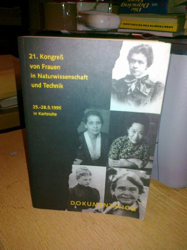 Kongress von Frauen in Naturwissenschaft und Technik (21.). 25.-28.5.1995 in Karlsruhe: Dokumenta...