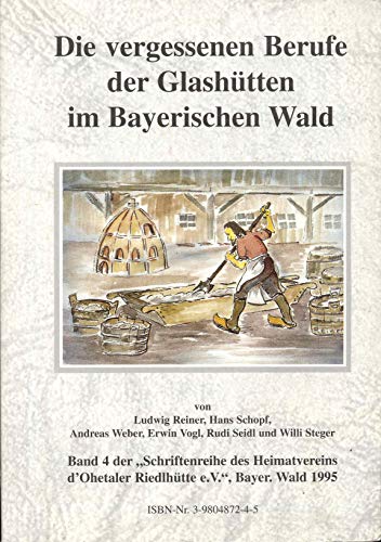 Beispielbild fr Die vergessenen Berufe Der Glashutten im Bayerischen Wald zum Verkauf von Bookmarc's