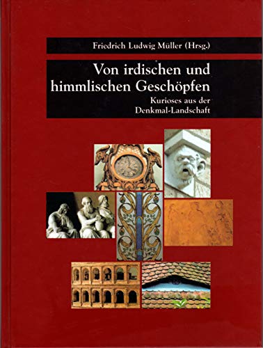 9783980489058: Von irdischen und himmlischen Geschpfen. Kurioses aus der Denkmal-Landschaft.