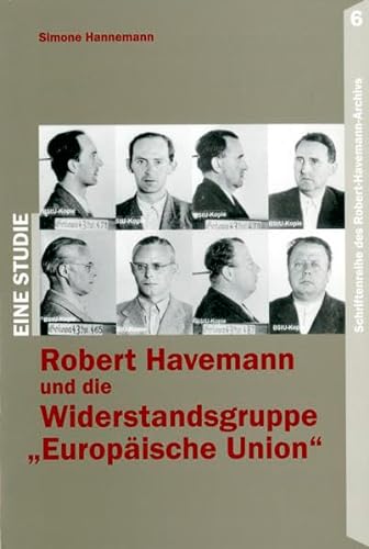 9783980492058: Robert Havemann und die Widerstandsgruppe "Europische Union": Eine Darstellung der Ereignisse und deren Interpretation nach 1945