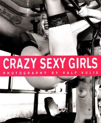 9783980501712: Crazy Sexy Girls (German, English and French Edition)