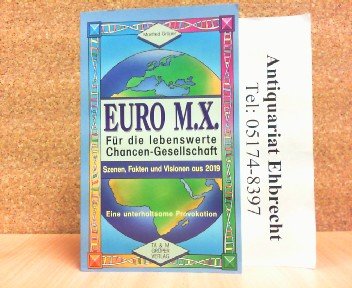 Stock image for Euro M.X.: Fr die lebenswerte Chance-Gesellschaft. Szenen, Fakte und Visionen aus 2019. Eine unterhaltsame Provokation for sale by Kultgut