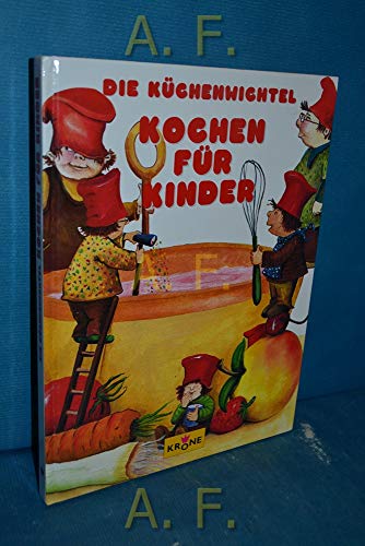 9783980528917: Die Kchenwichtel. Kochen fr Kinder. Das frhliche Kochgeschichtenbuch fr Kinder. - Faist, Fritz