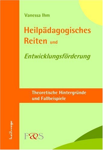 Stock image for Heilpdagogisches Reiten und Entwicklungsfrderung. Theoretische Hintergrnde und Fallbeispiele for sale by medimops