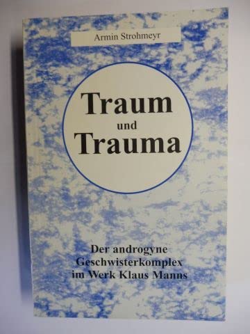 Stock image for Traum und Trauma. Der androgyne Geschwisterkomplex im Werk Klaus Manns for sale by medimops